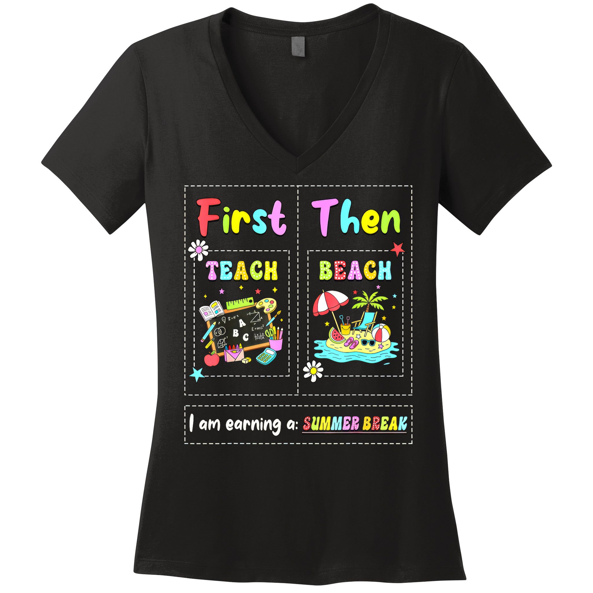 First Teach Then Beach I Am Earning A Summer Break Teacher Women's V-Neck T-Shirt
