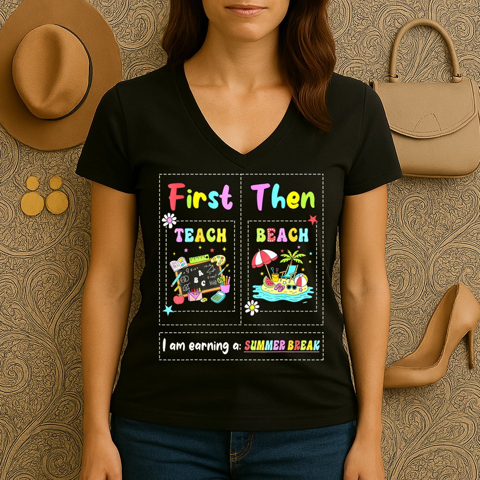 First Teach Then Beach I Am Earning A Summer Break Teacher Women's V-Neck T-Shirt