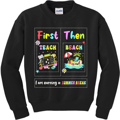 First Teach Then Beach I Am Earning A Summer Break Teacher Kids Sweatshirt