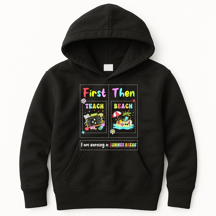 First Teach Then Beach I Am Earning A Summer Break Teacher Kids Hoodie