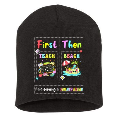 First Teach Then Beach I Am Earning A Summer Break Teacher Short Acrylic Beanie