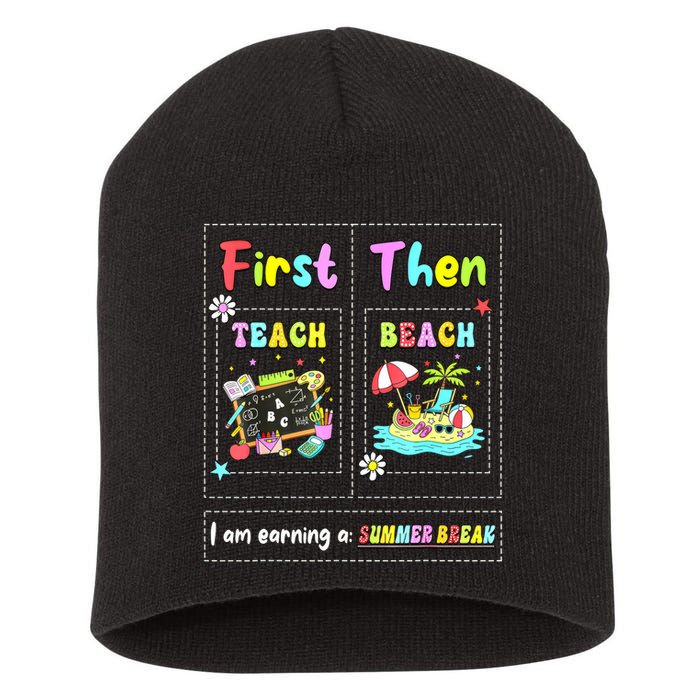 First Teach Then Beach I Am Earning A Summer Break Teacher Short Acrylic Beanie