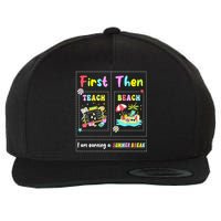 First Teach Then Beach I Am Earning A Summer Break Teacher Wool Snapback Cap