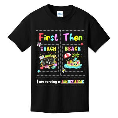 First Teach Then Beach I Am Earning A Summer Break Teacher Kids T-Shirt