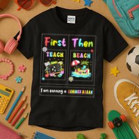 First Teach Then Beach I Am Earning A Summer Break Teacher Kids T-Shirt