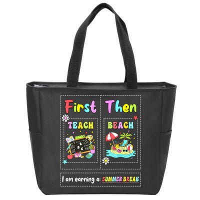 First Teach Then Beach I Am Earning A Summer Break Teacher Zip Tote Bag