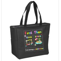 First Teach Then Beach I Am Earning A Summer Break Teacher Zip Tote Bag