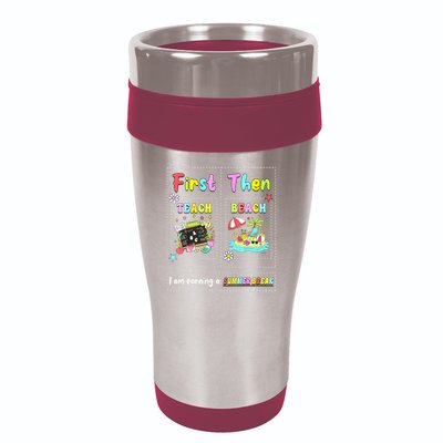 First Teach Then Beach I Am Earning A Summer Break Teacher 16oz Travel Tumbler