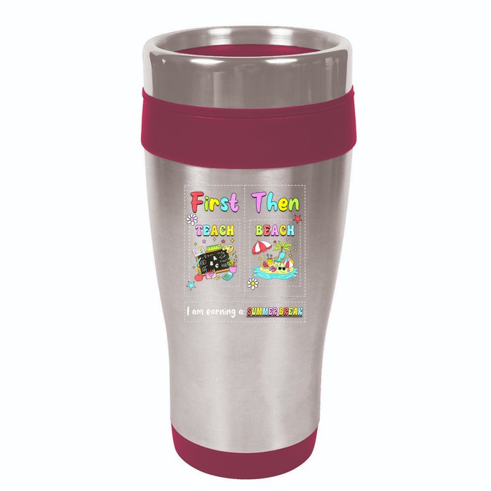 First Teach Then Beach I Am Earning A Summer Break Teacher 16oz Travel Tumbler