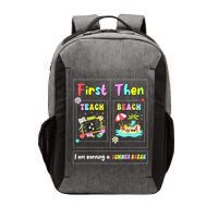 First Teach Then Beach I Am Earning A Summer Break Teacher Vector Backpack