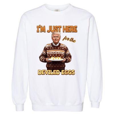 Funny Trump Thanksgiving IM Just Here For The Deviled Eggs Garment-Dyed Sweatshirt