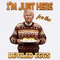 Funny Trump Thanksgiving IM Just Here For The Deviled Eggs Flat Bill Trucker Hat