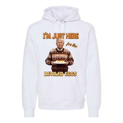 Funny Trump Thanksgiving IM Just Here For The Deviled Eggs Premium Hoodie