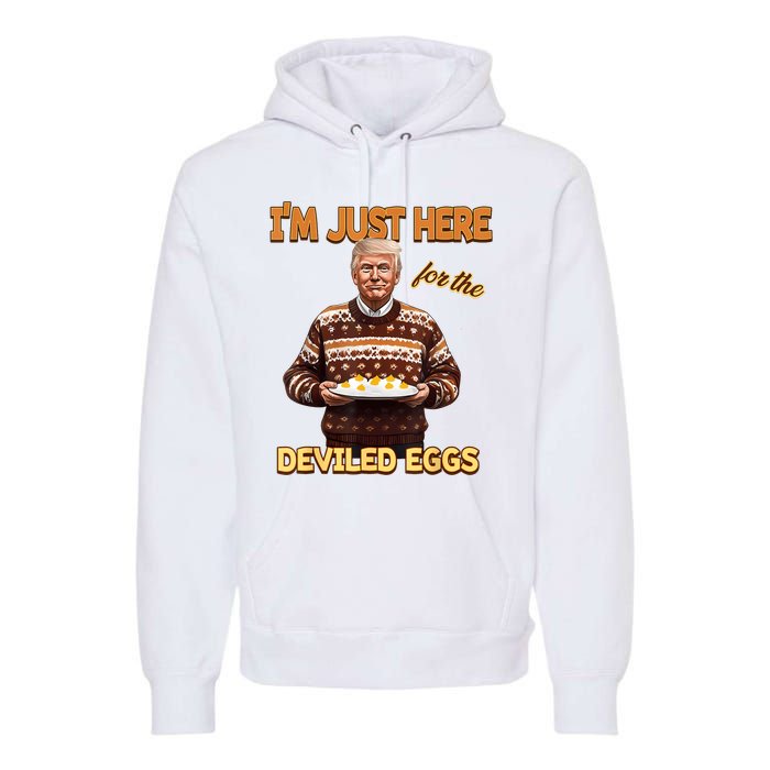 Funny Trump Thanksgiving IM Just Here For The Deviled Eggs Premium Hoodie