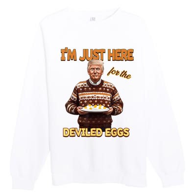 Funny Trump Thanksgiving IM Just Here For The Deviled Eggs Premium Crewneck Sweatshirt