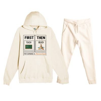 First Teach Then Beach I Am Earning A Summer Break Teacher Premium Hooded Sweatsuit Set