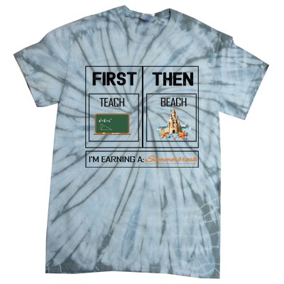 First Teach Then Beach I Am Earning A Summer Break Teacher Tie-Dye T-Shirt