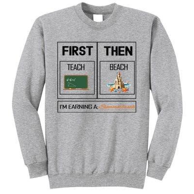 First Teach Then Beach I Am Earning A Summer Break Teacher Tall Sweatshirt