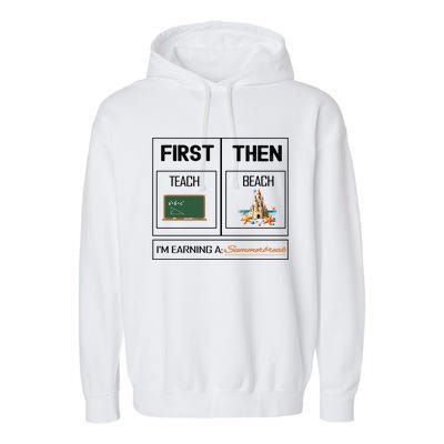 First Teach Then Beach I Am Earning A Summer Break Teacher Garment-Dyed Fleece Hoodie