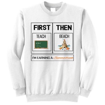 First Teach Then Beach I Am Earning A Summer Break Teacher Sweatshirt