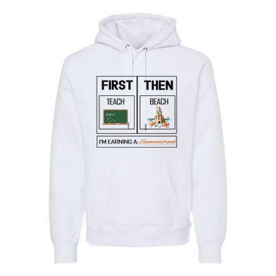 First Teach Then Beach I Am Earning A Summer Break Teacher Premium Hoodie