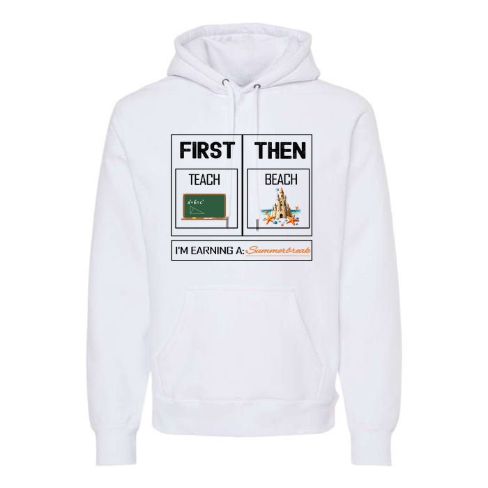 First Teach Then Beach I Am Earning A Summer Break Teacher Premium Hoodie