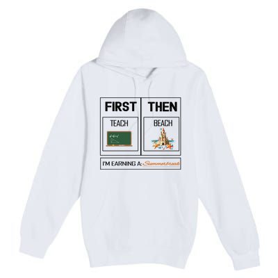 First Teach Then Beach I Am Earning A Summer Break Teacher Premium Pullover Hoodie