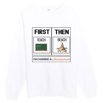 First Teach Then Beach I Am Earning A Summer Break Teacher Premium Crewneck Sweatshirt