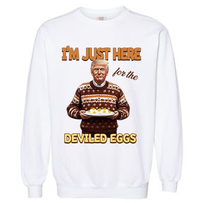 Funny Trump Thanksgiving IM Just Here For The Deviled Eggs Garment-Dyed Sweatshirt