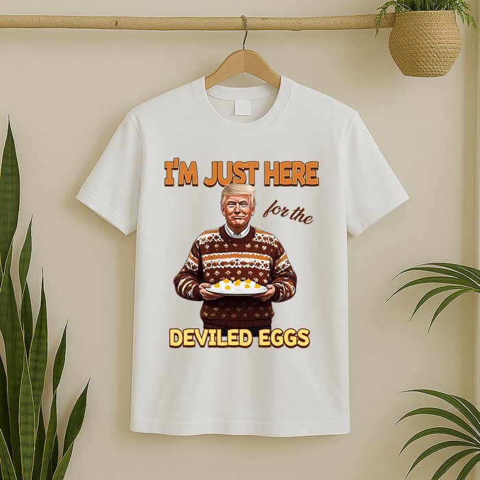 Funny Trump Thanksgiving IM Just Here For The Deviled Eggs T-Shirt