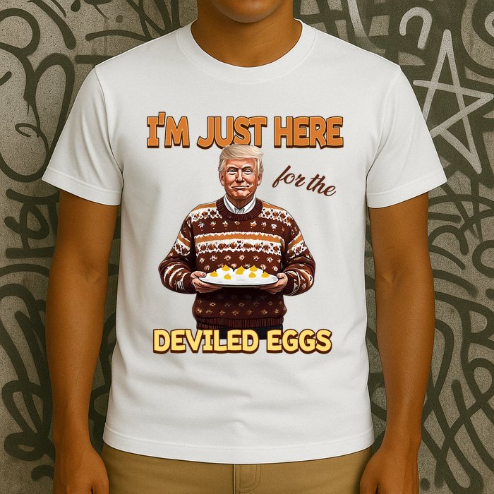 Funny Trump Thanksgiving IM Just Here For The Deviled Eggs T-Shirt