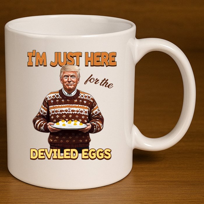 Funny Trump Thanksgiving IM Just Here For The Deviled Eggs 11oz C Handle Ceramic Mug