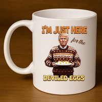 Funny Trump Thanksgiving IM Just Here For The Deviled Eggs 11oz C Handle Ceramic Mug