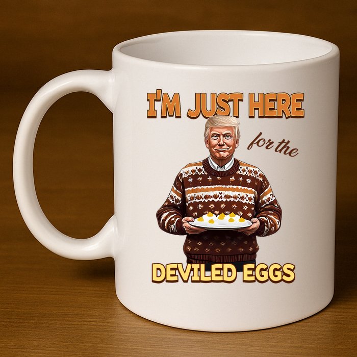 Funny Trump Thanksgiving IM Just Here For The Deviled Eggs 11oz C Handle Ceramic Mug