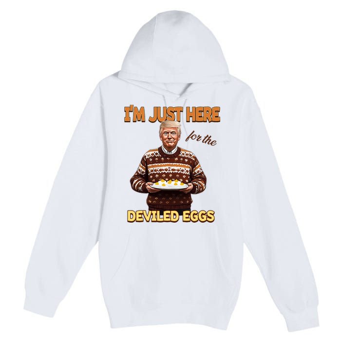 Funny Trump Thanksgiving IM Just Here For The Deviled Eggs Premium Pullover Hoodie