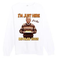 Funny Trump Thanksgiving IM Just Here For The Deviled Eggs Premium Crewneck Sweatshirt