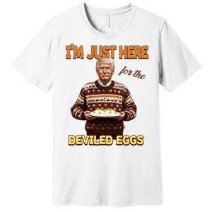 Funny Trump Thanksgiving IM Just Here For The Deviled Eggs Premium T-Shirt