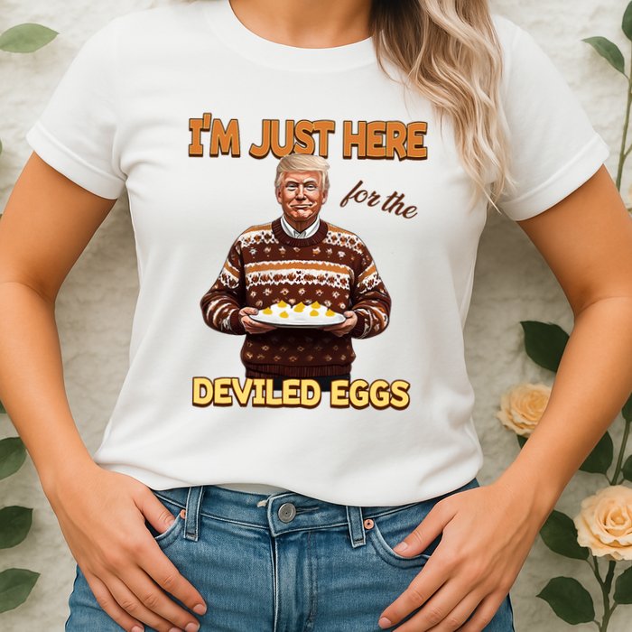 Funny Trump Thanksgiving IM Just Here For The Deviled Eggs Womens T-Shirt