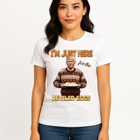 Funny Trump Thanksgiving IM Just Here For The Deviled Eggs Womens T-Shirt