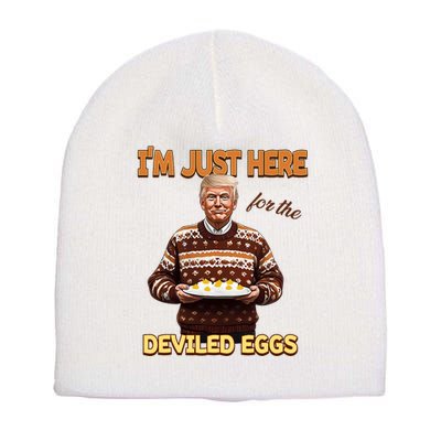 Funny Trump Thanksgiving IM Just Here For The Deviled Eggs Short Acrylic Beanie