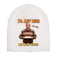 Funny Trump Thanksgiving IM Just Here For The Deviled Eggs Short Acrylic Beanie