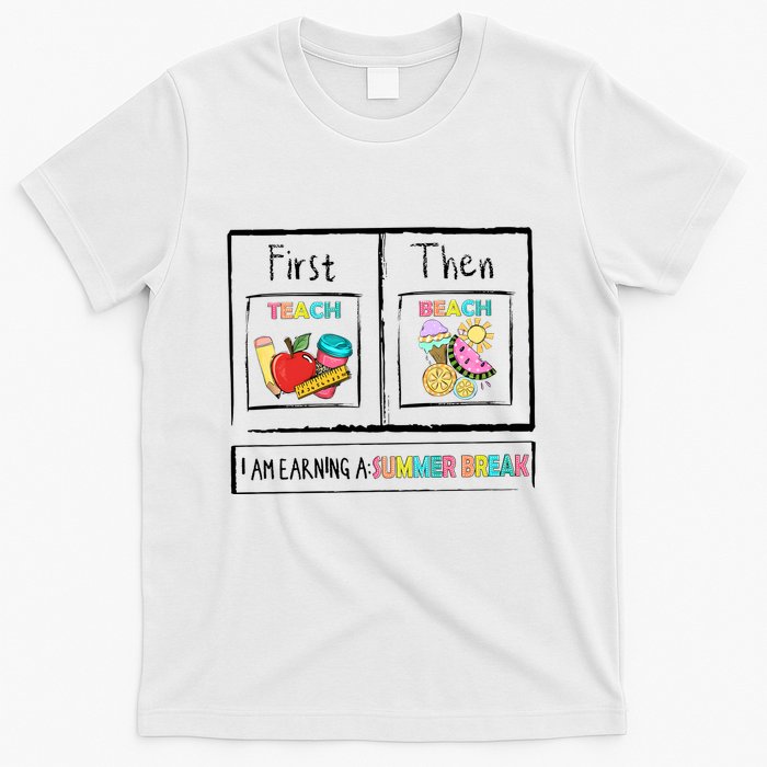 First Teach Then Beach I Am Earning A Summer Break T-Shirt