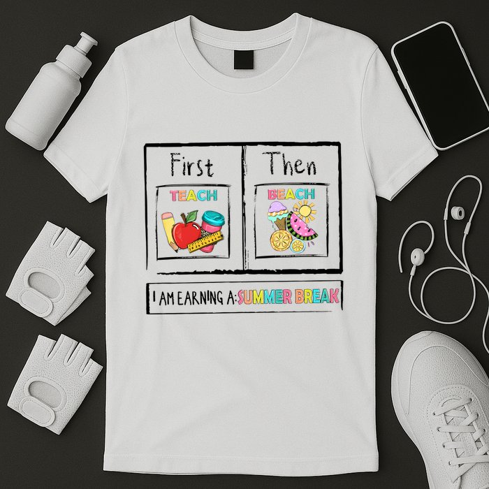 First Teach Then Beach I Am Earning A Summer Break T-Shirt