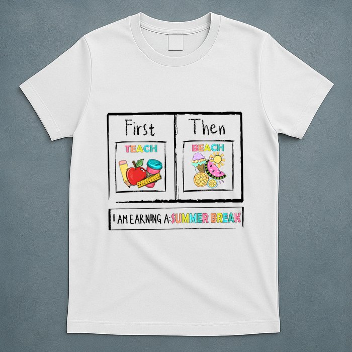 First Teach Then Beach I Am Earning A Summer Break T-Shirt
