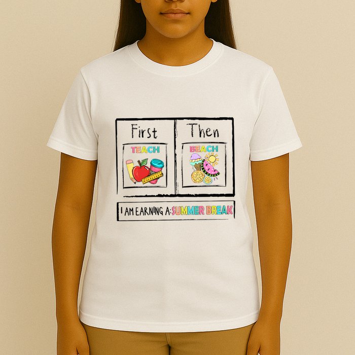 First Teach Then Beach I Am Earning A Summer Break T-Shirt