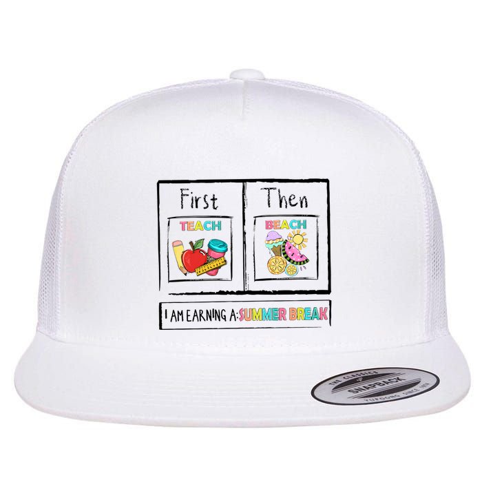 First Teach Then Beach I Am Earning A Summer Break Flat Bill Trucker Hat