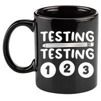 Funny Teacher Testing Design For Wo Testing Teacher 11oz C Handle Ceramic Mug