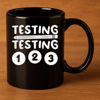 Funny Teacher Testing Design For Wo Testing Teacher 11oz C Handle Ceramic Mug