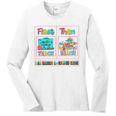 First Teach Then Beach I Am Earning A Summer Break Ladies Long Sleeve Shirt