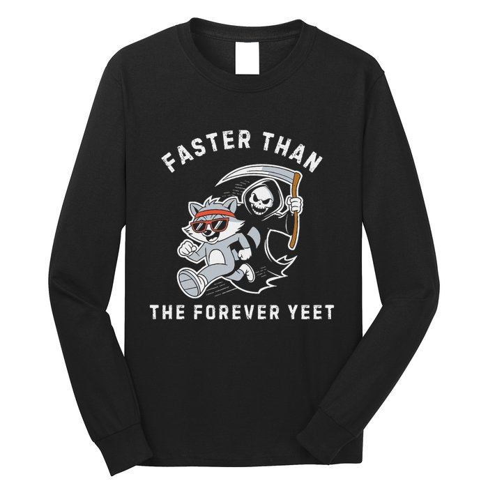 Faster Than The Forever Yeet Run Away Faster Funny Saying Long Sleeve Shirt
